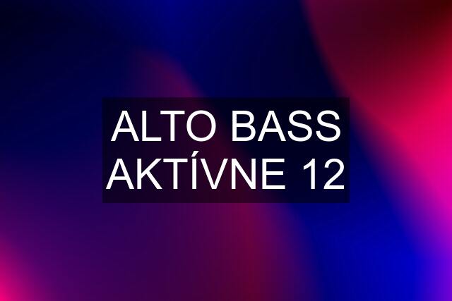 ALTO BASS AKTÍVNE 12