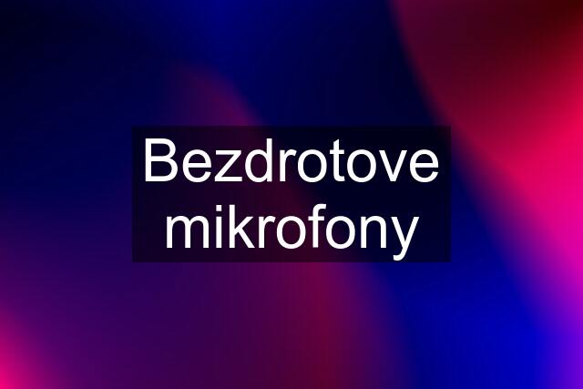 Bezdrotove mikrofony