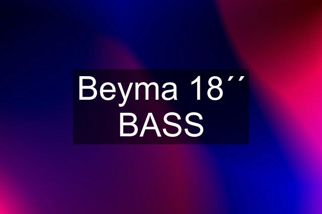 Beyma 18´´ BASS