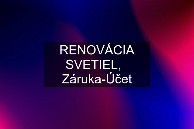 RENOVÁCIA SVETIEL,   Záruka-Účet