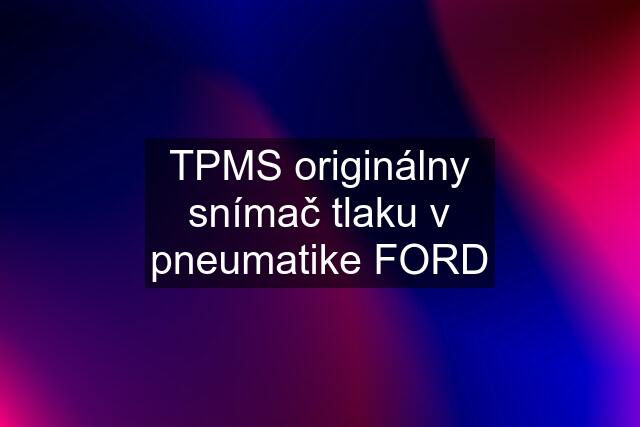 TPMS originálny snímač tlaku v pneumatike FORD