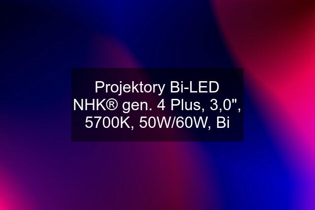 Projektory Bi-LED NHK® gen. 4 Plus, 3,0", 5700K, 50W/60W, Bi