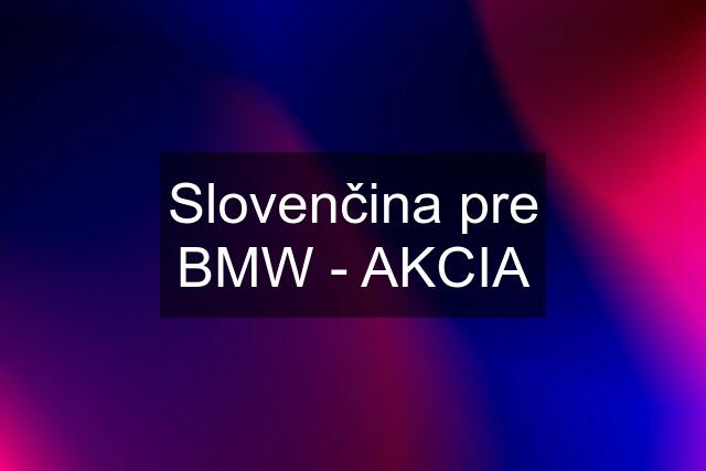 Slovenčina pre BMW - AKCIA