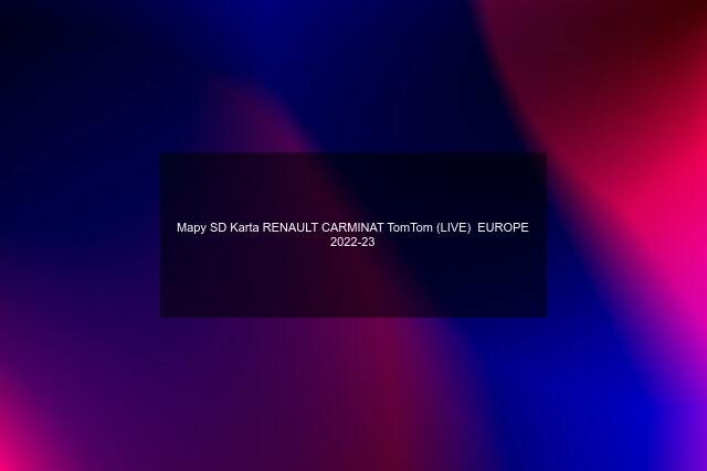 Mapy SD Karta RENAULT CARMINAT TomTom (LIVE)  EUROPE 2022-23