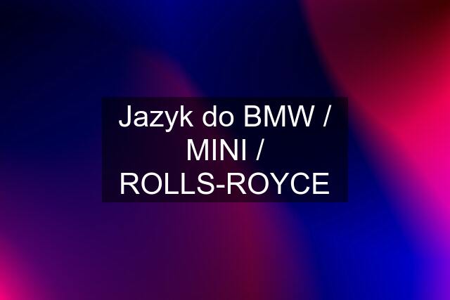 Jazyk do BMW / MINI / ROLLS-ROYCE