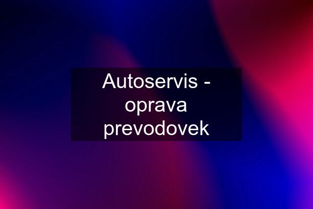 Autoservis - oprava prevodovek