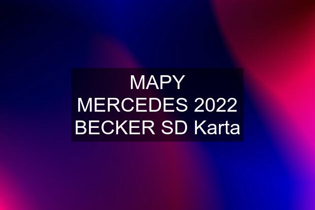 MAPY MERCEDES 2022 BECKER SD Karta