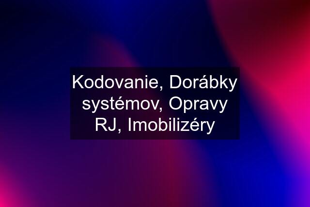 Kodovanie, Dorábky systémov, Opravy RJ, Imobilizéry