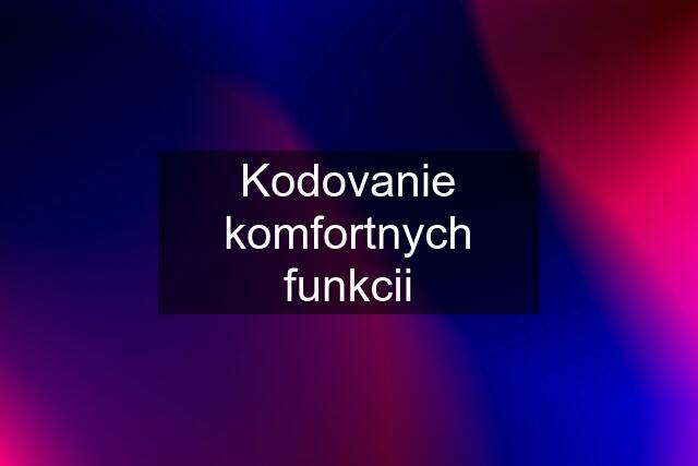 Kodovanie komfortnych funkcii