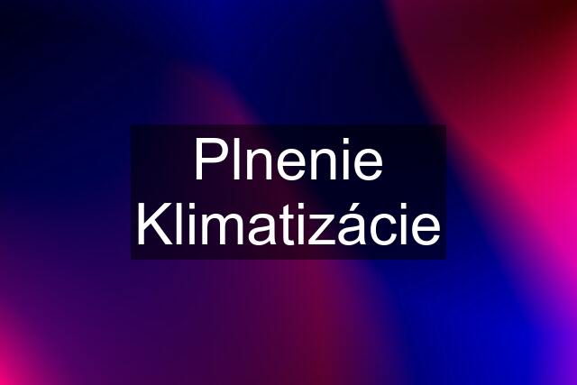 Plnenie Klimatizácie