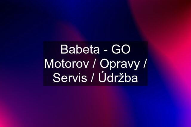 Babeta - GO Motorov / Opravy / Servis / Údržba