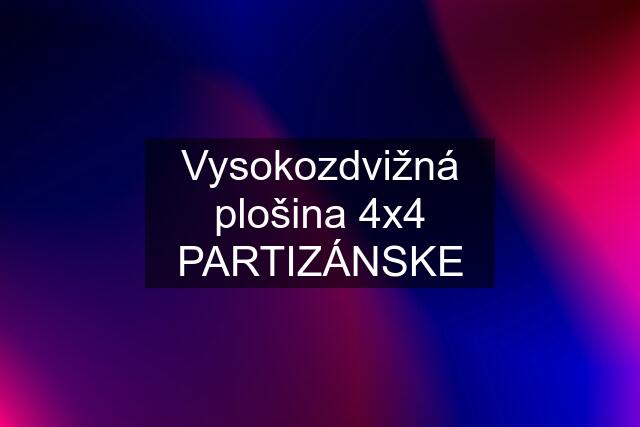 Vysokozdvižná plošina 4x4 PARTIZÁNSKE