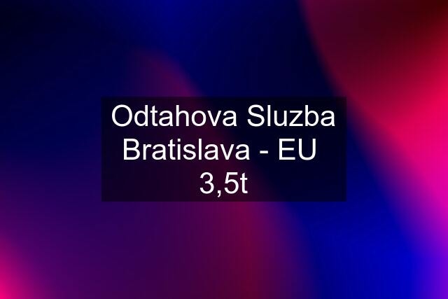 Odtahova Sluzba Bratislava - EU  3,5t