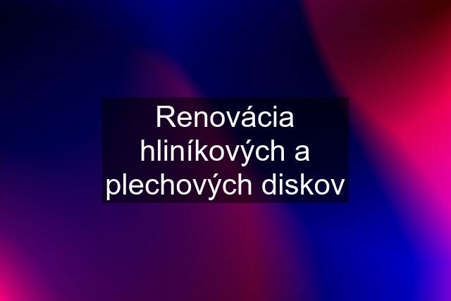 Renovácia hliníkových a plechových diskov