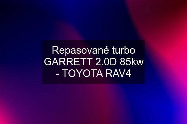 Repasované turbo GARRETT 2.0D 85kw - TOYOTA RAV4