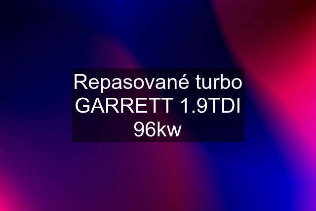 Repasované turbo GARRETT 1.9TDI 96kw
