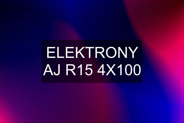 ELEKTRONY AJ R15 4X100