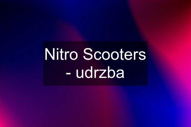 Nitro Scooters - udrzba