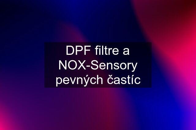 DPF filtre a NOX-Sensory pevných častíc