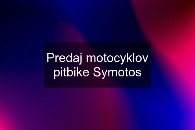 Predaj motocyklov pitbike Symotos