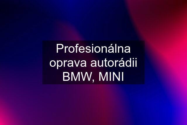 Profesionálna oprava autorádii BMW, MINI