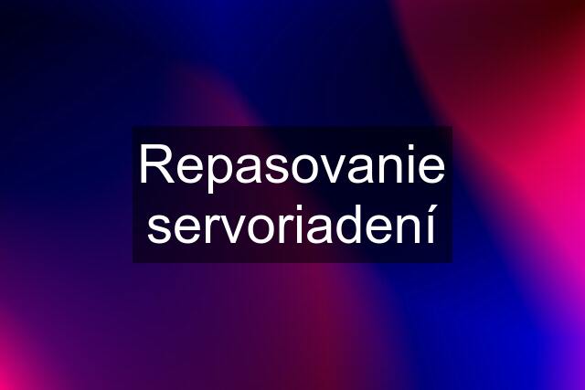 Repasovanie servoriadení