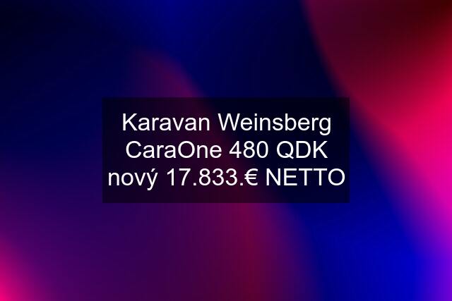 Karavan Weinsberg CaraOne 480 QDK nový 17.833.€ NETTO