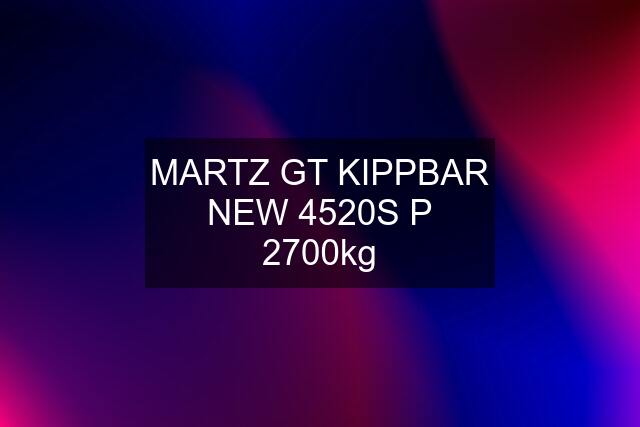 MARTZ GT KIPPBAR NEW 4520S P 2700kg