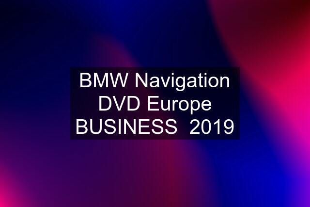 BMW Navigation DVD Europe BUSINESS  2019