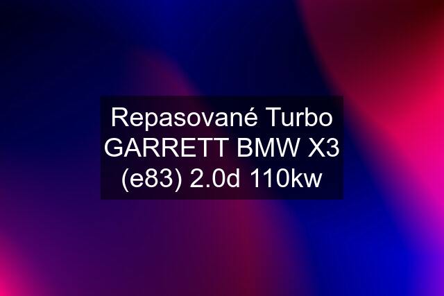 Repasované Turbo GARRETT BMW X3 (e83) 2.0d 110kw