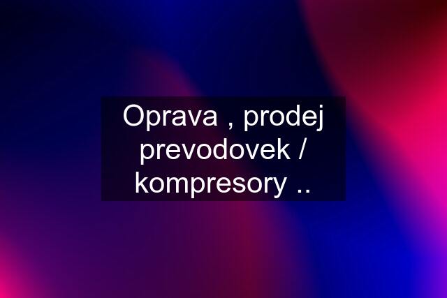 Oprava , prodej prevodovek / kompresory ..