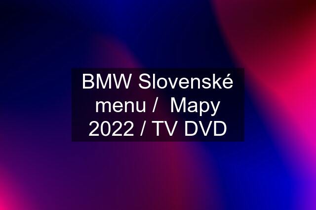 BMW Slovenské menu /  Mapy 2022 / TV DVD
