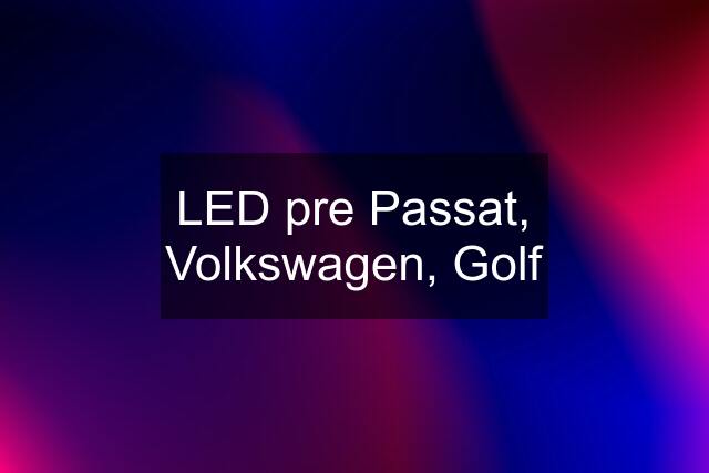 LED pre Passat, Volkswagen, Golf
