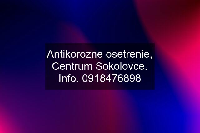 Antikorozne osetrenie, Centrum Sokolovce. Info. 