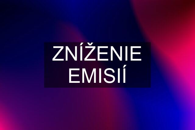 ZNÍŽENIE EMISIÍ