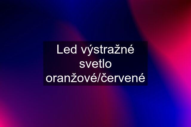 Led výstražné svetlo oranžové/červené