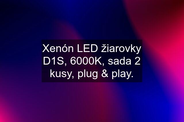 Xenón LED žiarovky D1S, 6000K, sada 2 kusy, plug & play.
