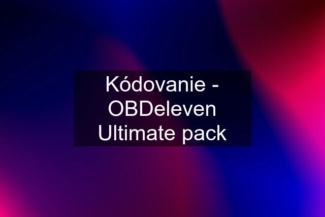 Kódovanie - OBDeleven Ultimate pack