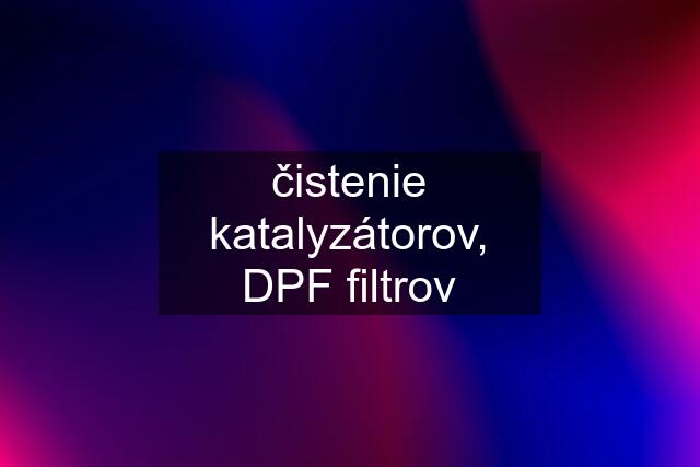 čistenie katalyzátorov, DPF filtrov