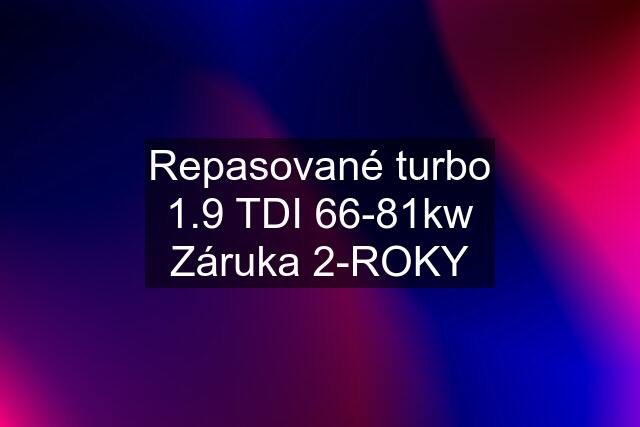 Repasované turbo 1.9 TDI 66-81kw Záruka 2-ROKY