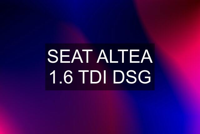 SEAT ALTEA 1.6 TDI DSG