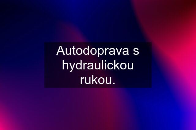 Autodoprava s hydraulickou rukou.