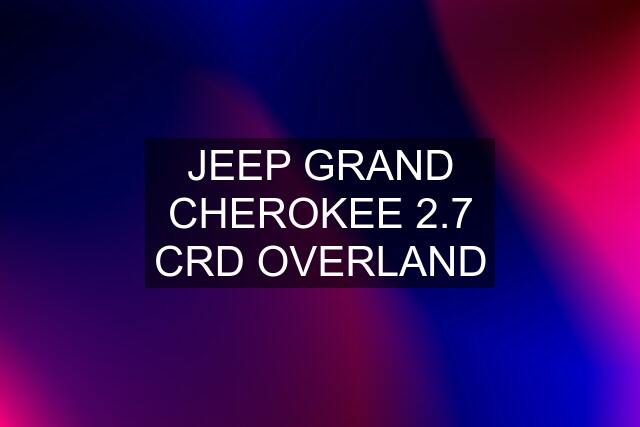 JEEP GRAND CHEROKEE 2.7 CRD OVERLAND