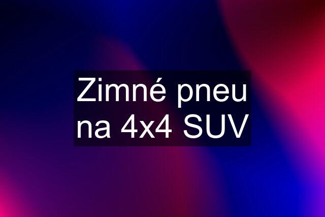 Zimné pneu na 4x4 SUV