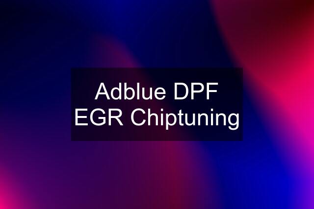 Adblue DPF EGR Chiptuning