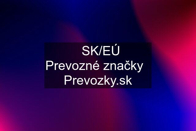 ✅SK/EÚ  Prevozné značky   