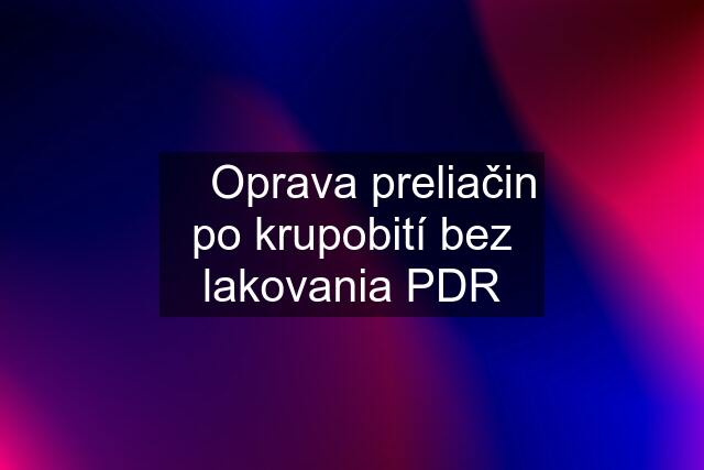 ❗ Oprava preliačin po krupobití bez lakovania PDR