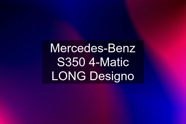 Mercedes-Benz S350 4-Matic LONG Designo