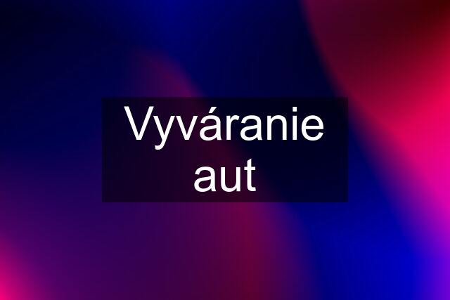 Vyváranie aut