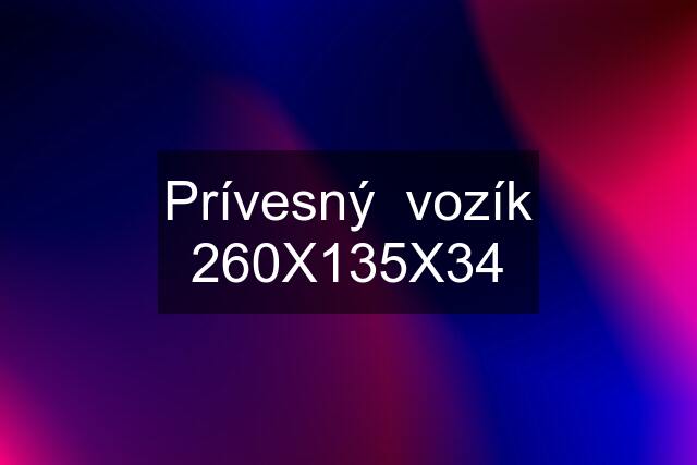 Prívesný  vozík 260X135X34